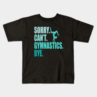 Sorry Can’t Gymnastics Bye Funny Gymnastics Mom Coach Lover Kids T-Shirt